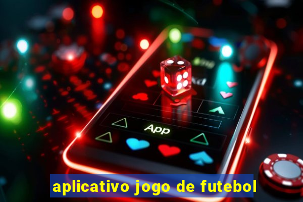 aplicativo jogo de futebol